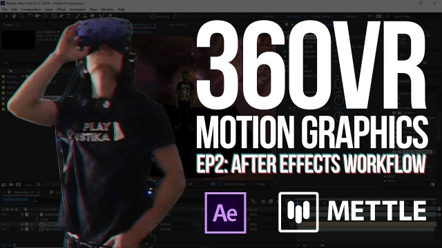 360° VR Motion Graphics: After Effects Workflow & Composition Techniques |  Part 2 | Mettle