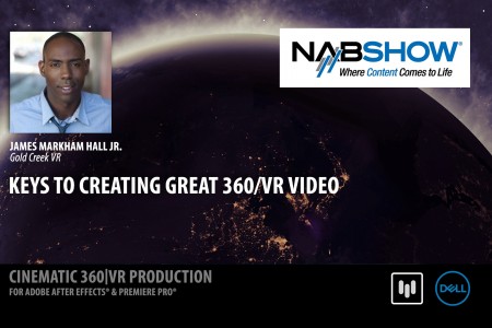 Keys to Creating Great 360/VR Video | James Markham Hall | Gold Creek VR | NAB 2017